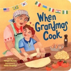 When Grandmas Cook: In the Kitchen with Grandmas, Nonnas, and Abuelas