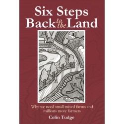 Six Steps Back to the Land: Why we need small mixed farms and millions more farmers