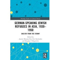 German-Speaking Jewish Refugees in Asia, 1930–1950: Shelter from the Storm?