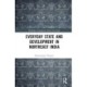 Everyday State and Development in Northeast India
