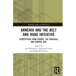 Armenia and the Belt and Road Initiative: Perspectives from Europe, the Caucasus, and Central Asia