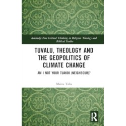 Tuvalu, Theology, and the Geopolitics of Climate Change: Am I Not Your Tuakoi (Neighbour)?