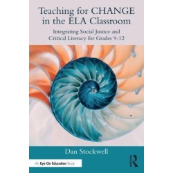 Teaching for CHANGE in the ELA Classroom: Integrating Social Justice and Critical Literacy for Grades 9-12