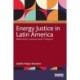 Energy Justice in Latin America: Reflections, Lessons and Critiques
