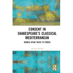 Consent in Shakespeare’s Classical Mediterranean: Women Speak Truth to Power