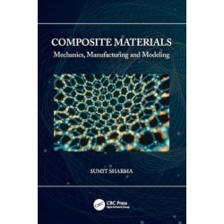Composite Materials: Mechanics, Manufacturing and Modeling