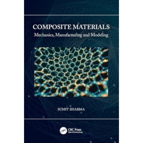 Composite Materials: Mechanics, Manufacturing and Modeling