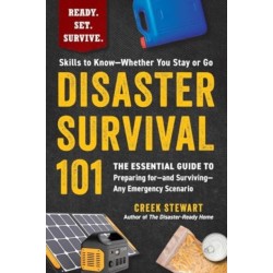 Disaster Survival 101: The Essential Guide to Preparing for—and Surviving—Any Emergency Scenario