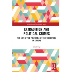 Extradition and Political Crimes: The Use of the Political Offence Exception in Europe