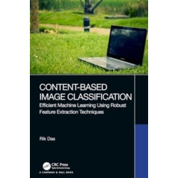 Content-Based Image Classification: Efficient Machine Learning Using Robust Feature Extraction Techniques