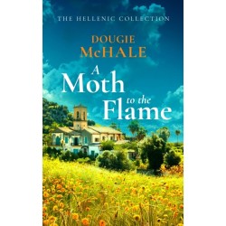 A Moth to the Flame: A Second Chance Romance Set Between Edinburgh and the Sunlit Shores of Greece
