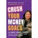 CRUSH Your Money Goals: 25 Smart Money Habits to Save, Invest, and Fast-Track Your Financial Freedom