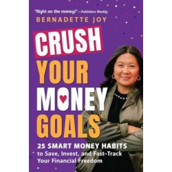 CRUSH Your Money Goals: 25 Smart Money Habits to Save, Invest, and Fast-Track Your Financial Freedom