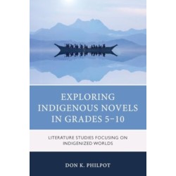 Exploring Indigenous Novels in Grades 5–10: Literature Studies Focusing on Indigenized Worlds