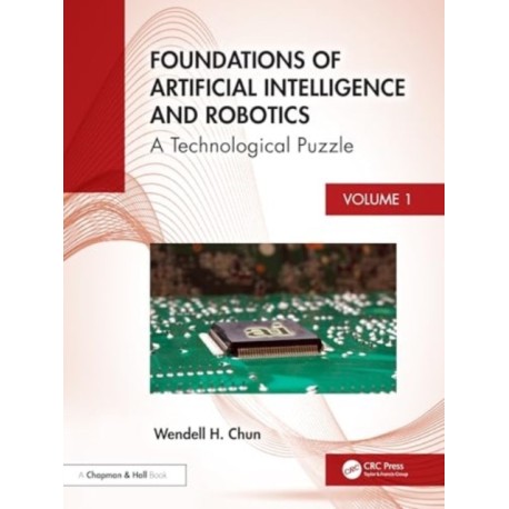 Foundations of Artificial Intelligence and Robotics: Volume 1 A Holistic View