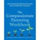 The Compassionate Parenting Workbook: Using compassion to help tailor parenting to every unique child
