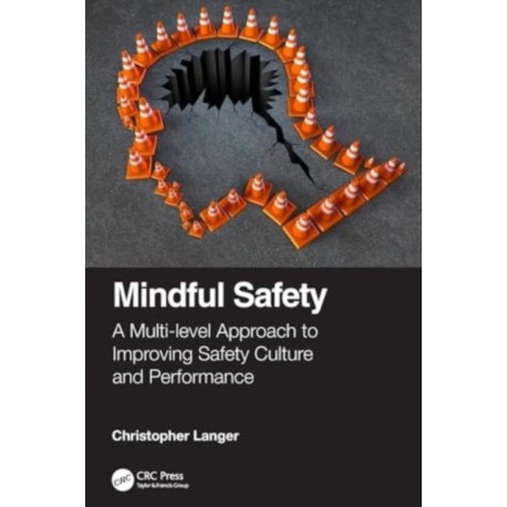 Mindful Safety: A Multi-level approach to Improving Safety Culture and Performance