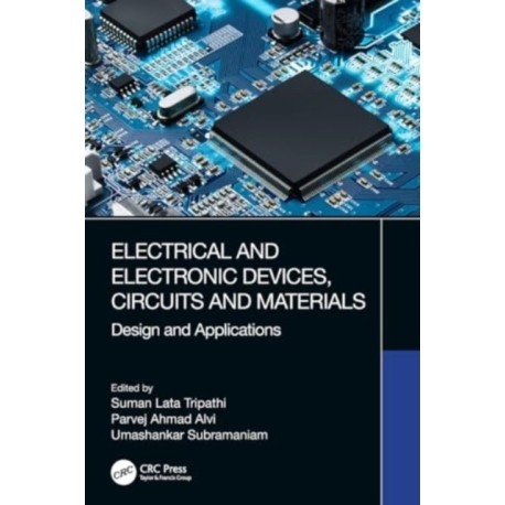 Electrical and Electronic Devices, Circuits and Materials: Design and Applications