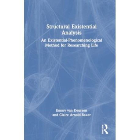Structural Existential Analysis: An Existential-Phenomenological Method for Researching Life