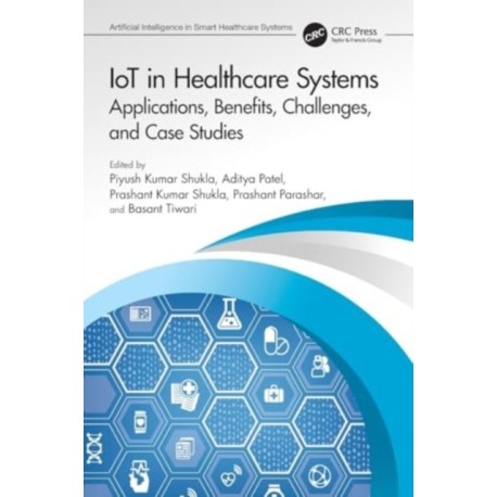 IoT in Healthcare Systems: Applications, Benefits, Challenges, and Case Studies
