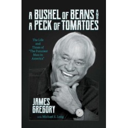 A Bushel of Beans and a Peck of Tomatoes: The Life and Times of "The Funniest Man in America"