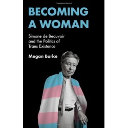 Becoming a Woman: Simone de Beauvoir and the Politics of Trans Existence