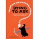 Dying to Ask: 38 Questions from Kids about Death
