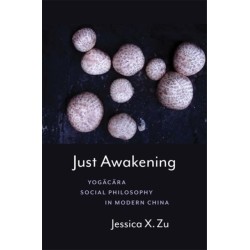 Just Awakening: Yogacara Social Philosophy in Modern China
