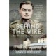 Behind the Wire: The Road to Oflag VIIB Eichstatt: The PoW Diaries of Captain John Blomfield Dixon, 1940-45