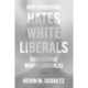 Why Everyone Hates White Liberals (Including White Liberals): A History