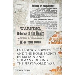 Emergency Powers and the Home Fronts in Britain and Germany during the First World War