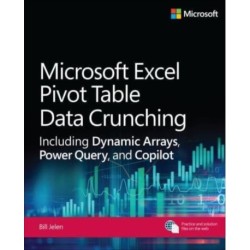 Microsoft Excel Pivot Table Data Crunching Including Dynamic Arrays, Power Query, and Copilot