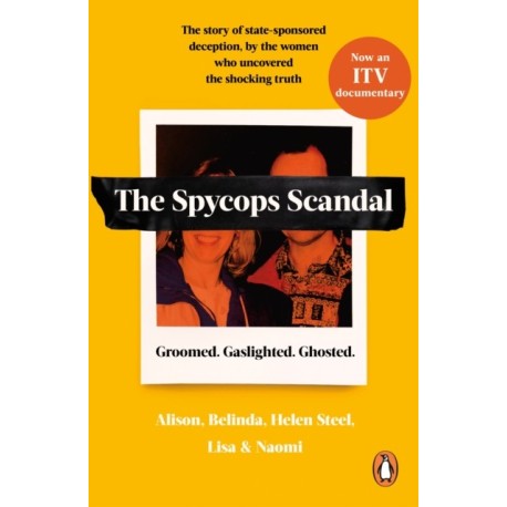 The Undercover Police Scandal: The story of state-sponsored deception, by the women who uncovered the shocking truth