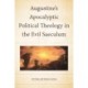 Augustine’s Apocalyptic Political Theology in the Evil Saeculum