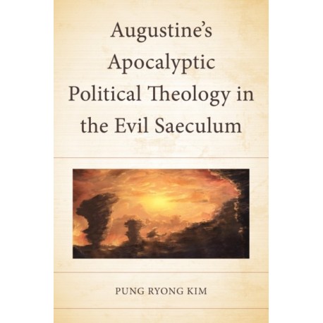 Augustine’s Apocalyptic Political Theology in the Evil Saeculum