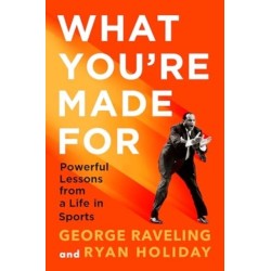 What You're Made For: Powerful Lessons from a Life in Sports