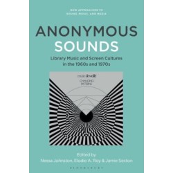 Anonymous Sounds: Library Music and Screen Cultures in the 1960s and 1970s