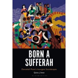 Born a Sufferah: Dancehall Music's Insurgent Soundscapes