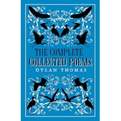 The Complete Poems: The most complete edition of Dylan Thomas’s poems available