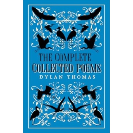 The Complete Poems: The most complete edition of Dylan Thomas’s poems available