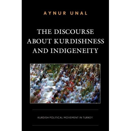 The Discourse about Kurdishness and Indigeneity: Kurdish Political Movement in Turkey