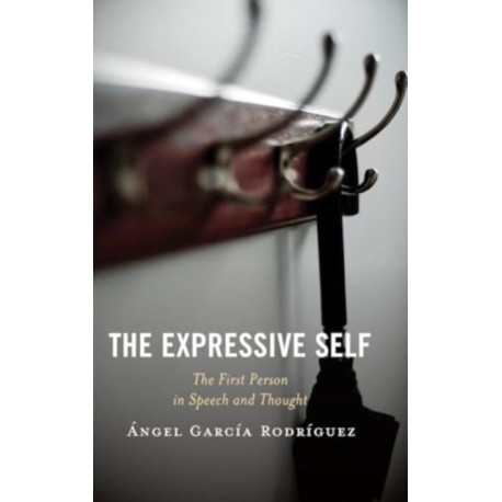The Expressive Self: The First Person in Speech and Thought