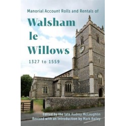 Manorial Account Rolls and Rentals of Walsham Le Willows 1327 to 1559