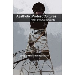 Aesthetic Protest Cultures: After the Avant-Garde