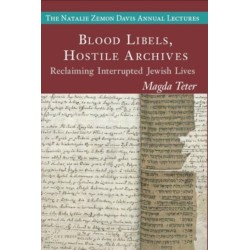 Blood Libels, Hostile Archives: Reclaiming Interrupted Jewish Lives
