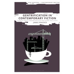 Gentrification in Contemporary Fiction: Domestic Spaces, Neighborhoods, and Global Real Estate