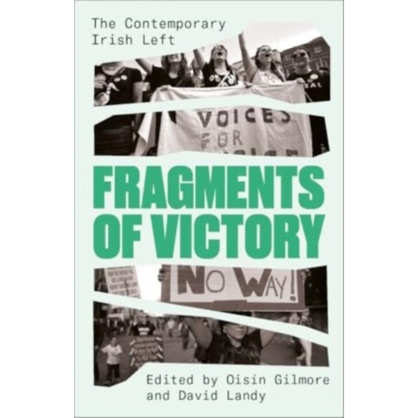 Fragments of Victory: The Contemporary Irish Left
