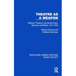 Theatre as a Weapon: Workers' Theatre in the Soviet Union, Germany and Britain, 1917–1934