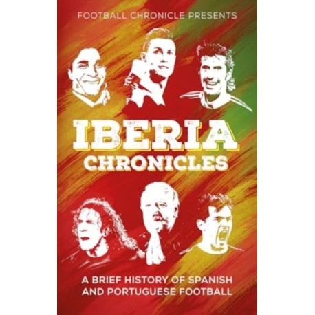 Iberia Chronicles: A History of Spanish and Portuguese Football