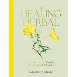 The Healing Herbal: Ancient and Modern Medicinal Plants